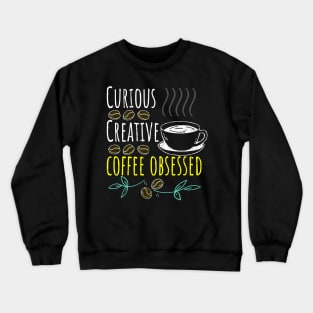 Curious, Creative, Coffee Obsessed Black Coffee Crewneck Sweatshirt